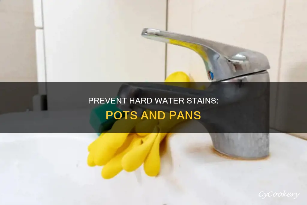 how to prevent hard water stains in pots and pans