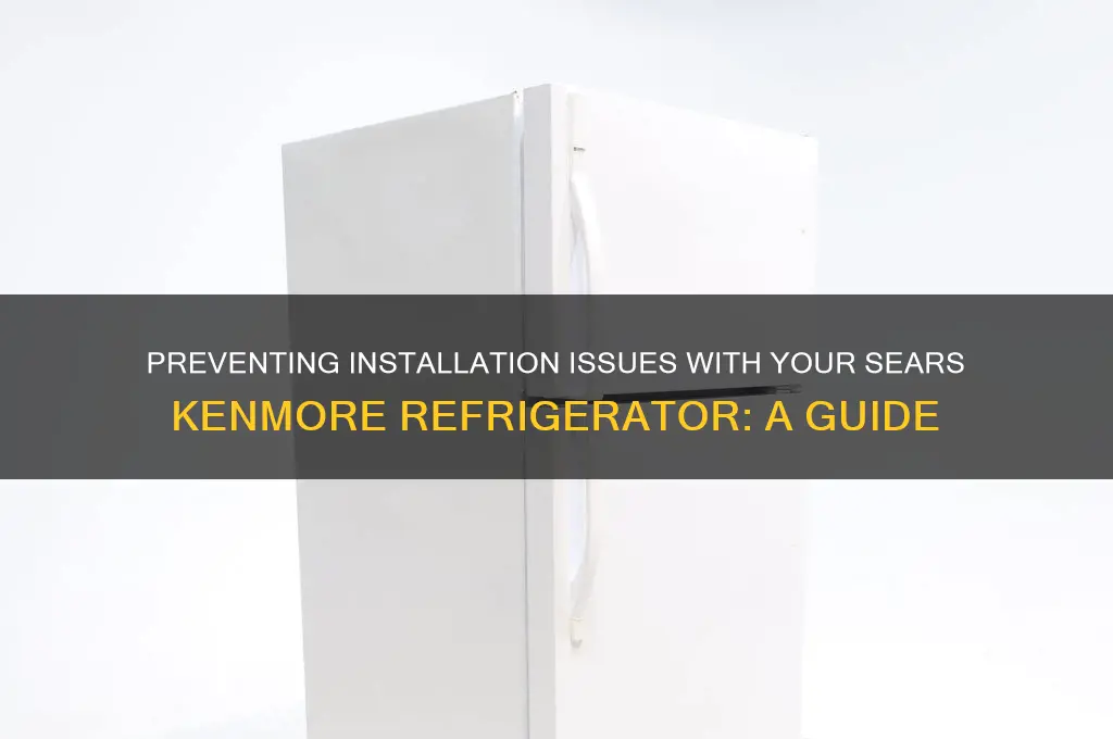 how to prevent sears kenmore refrigerator install