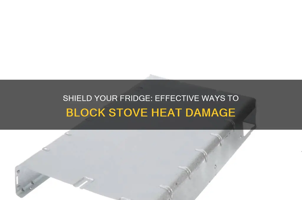 how to protect refrigerator from stove heat