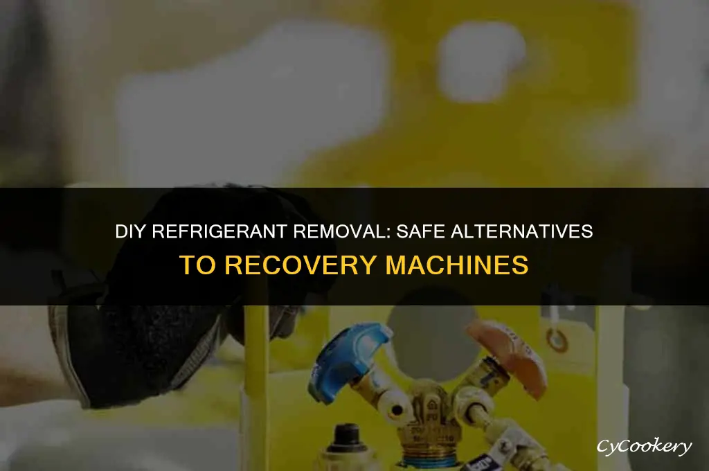 how to pull refrigerant out without a recovery machine