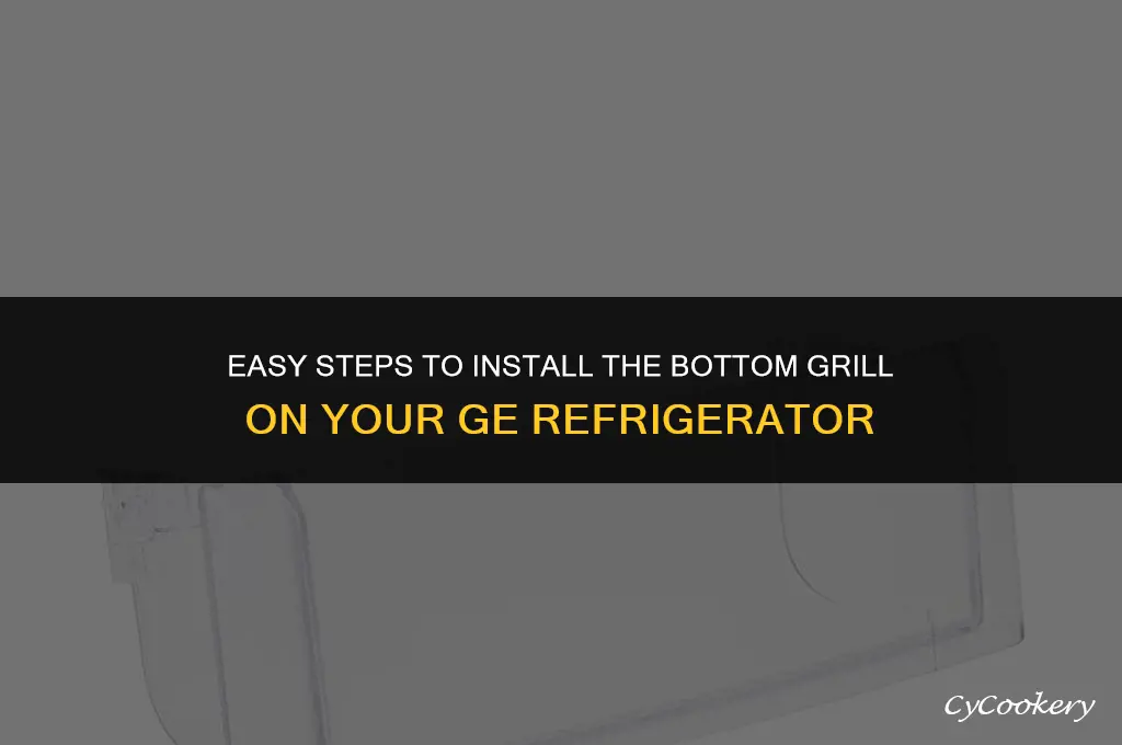 how to put bottom grill on ge refrigerator