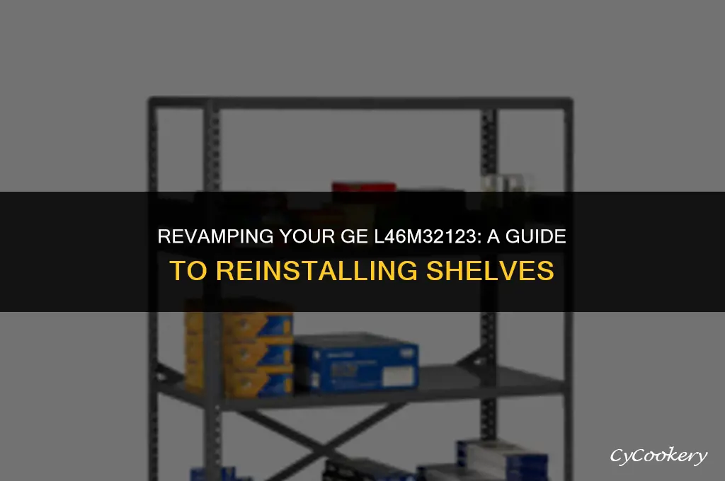 how to put shelves back inside ge refrigerator l46m32123