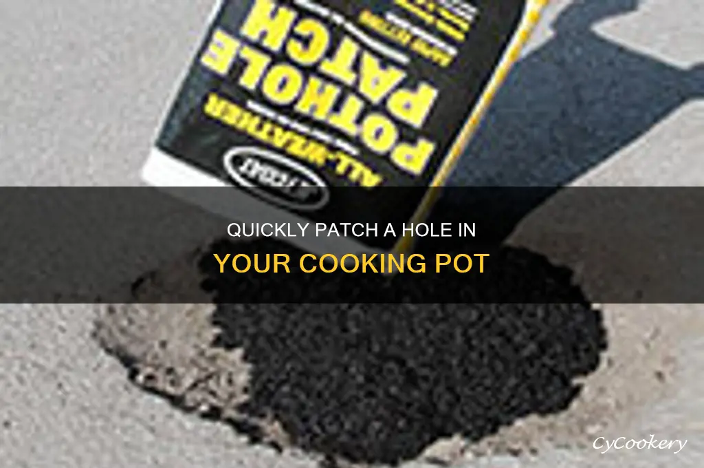 how to quickly plug a hole in a cooking pot