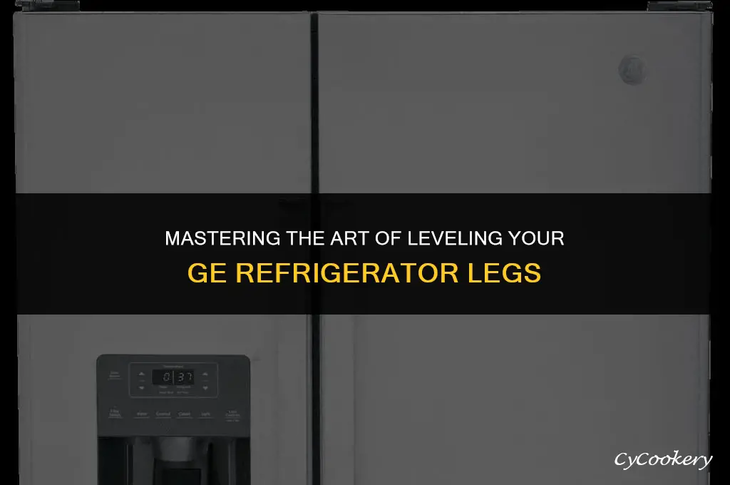 how to raise leveling legs on ge refrigerator