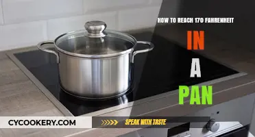 Heating a Pan: Achieving 170 Fahrenheit
