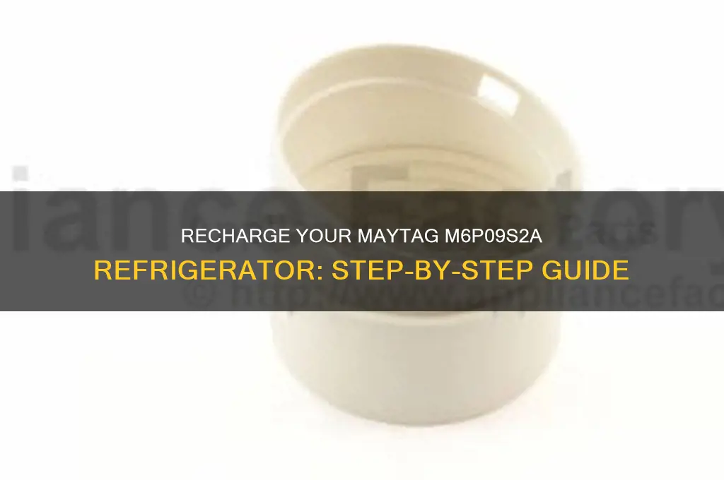 how to recharge a maytag refrigerator m6p09s2a
