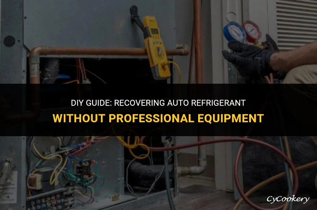 how to recover auto refrigerant without a machine