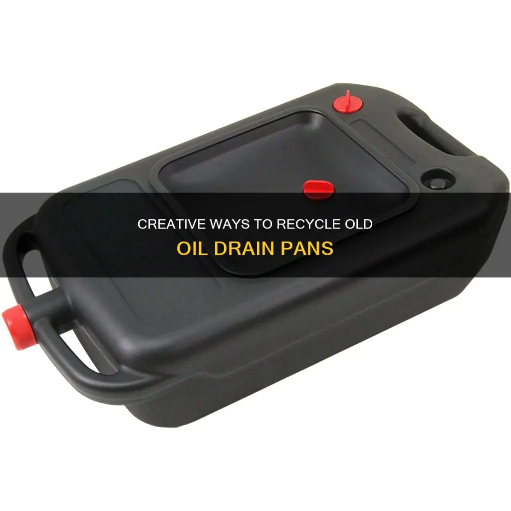 how to recycle old oil drain pans