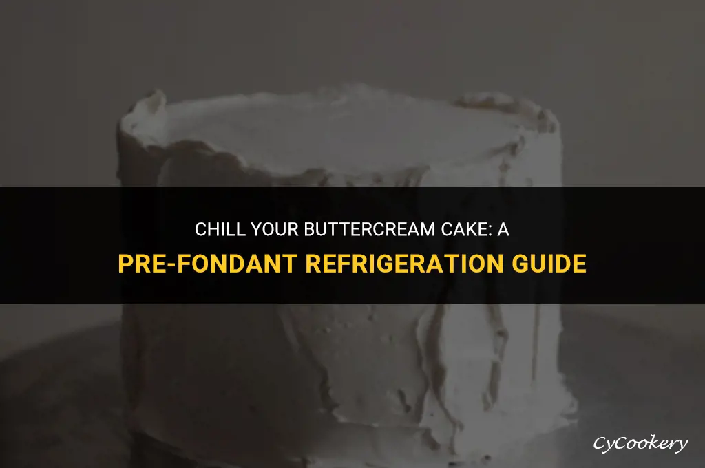 how to refrigerate a cake with buttercream before fondant
