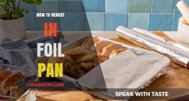 Reheating Food in Foil Pans: Tips and Tricks