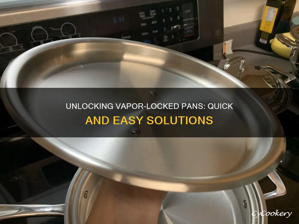 how to release vapor locked pan