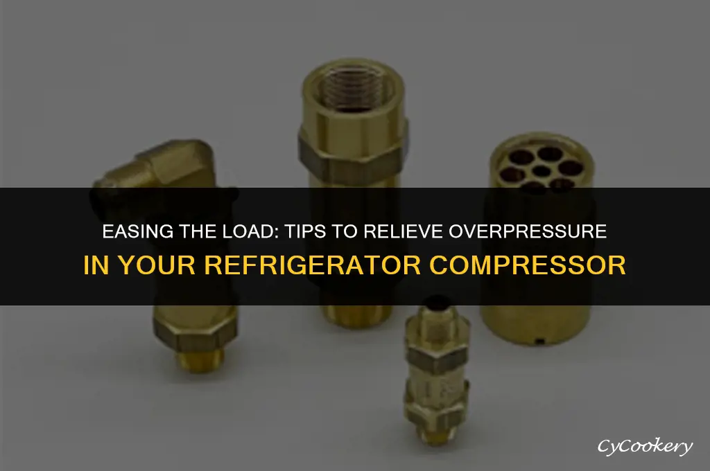 how to relieve over pressure in refrigerator compressor