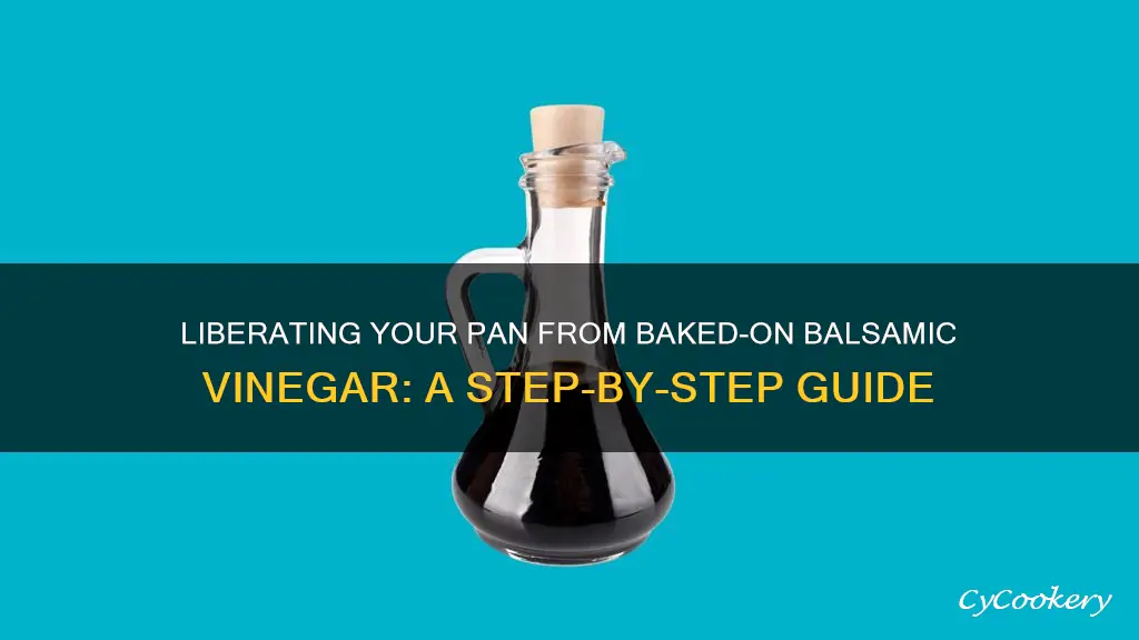 how to remove baked on balsamic vinegar from pan