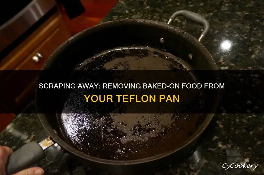 how to remove baked on food from teflon pan