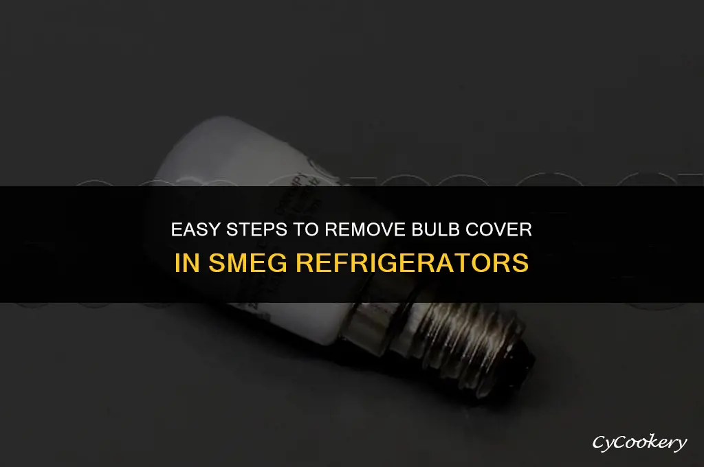 how to remove bulb cover in smeg refrigerator