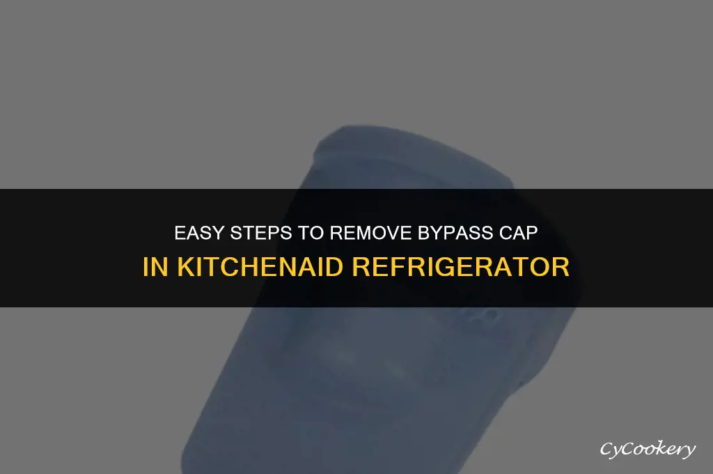 how to remove bypass cap in kitchenaid refrigerator