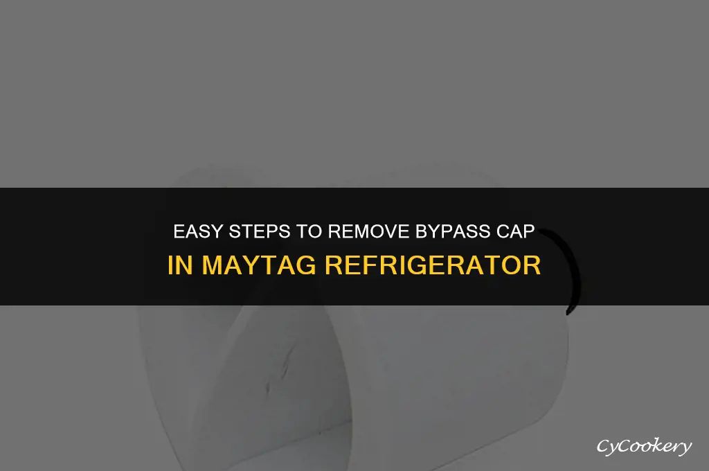 how to remove bypass cap in maytag refrigerator