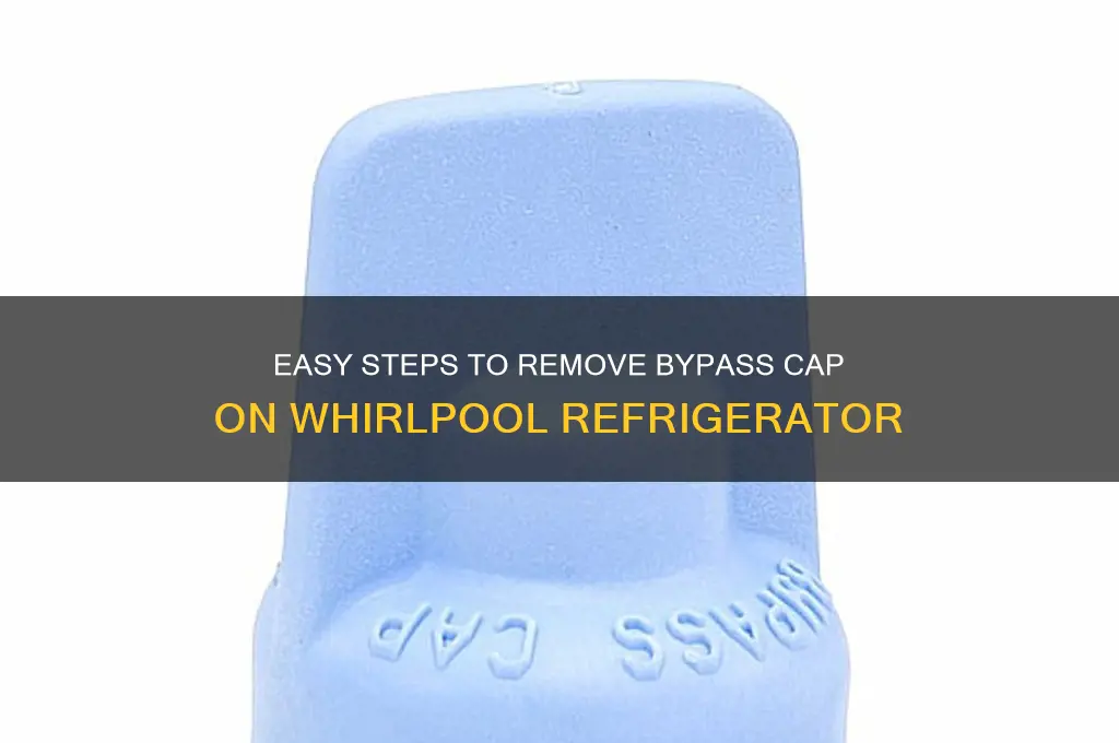 how to remove bypass cap whirlpool refrigerator