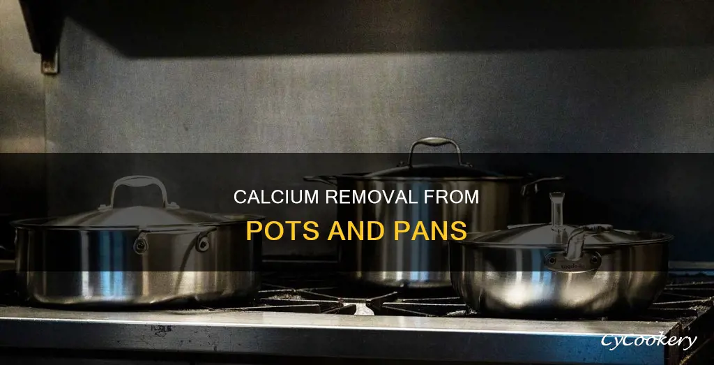 how to remove calcium deposits from pots and pans