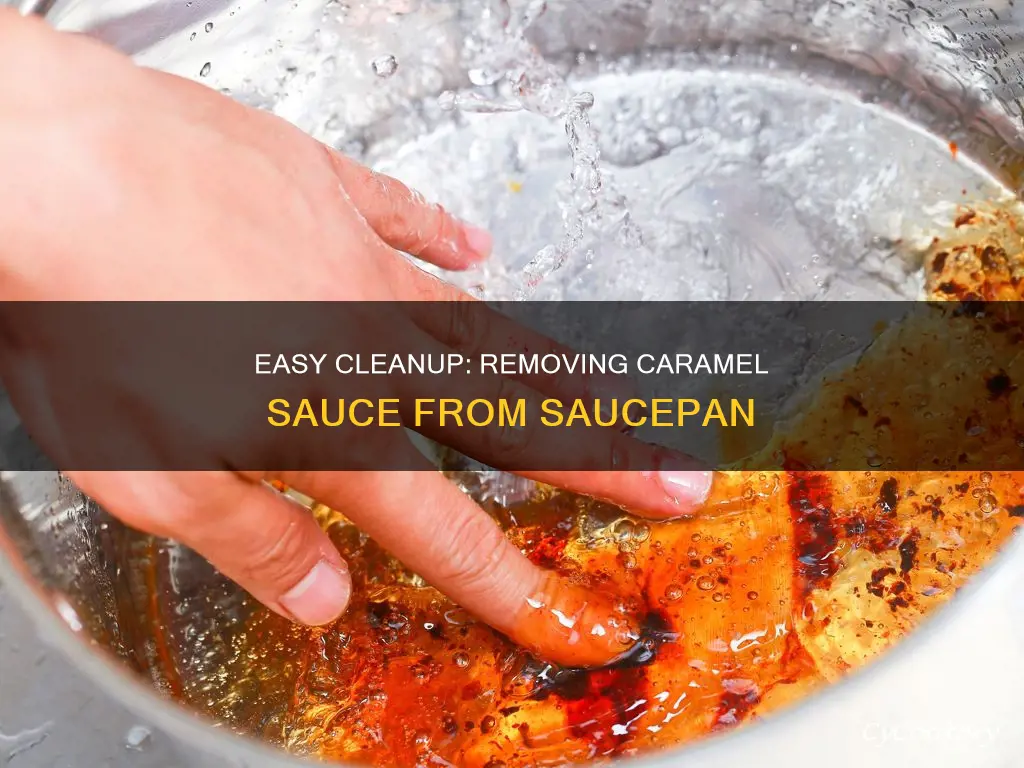 how to remove carmel sauce from a sauce pan