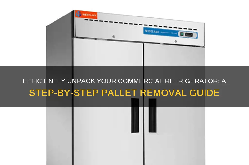 how to remove commercial refrigerator from pallet