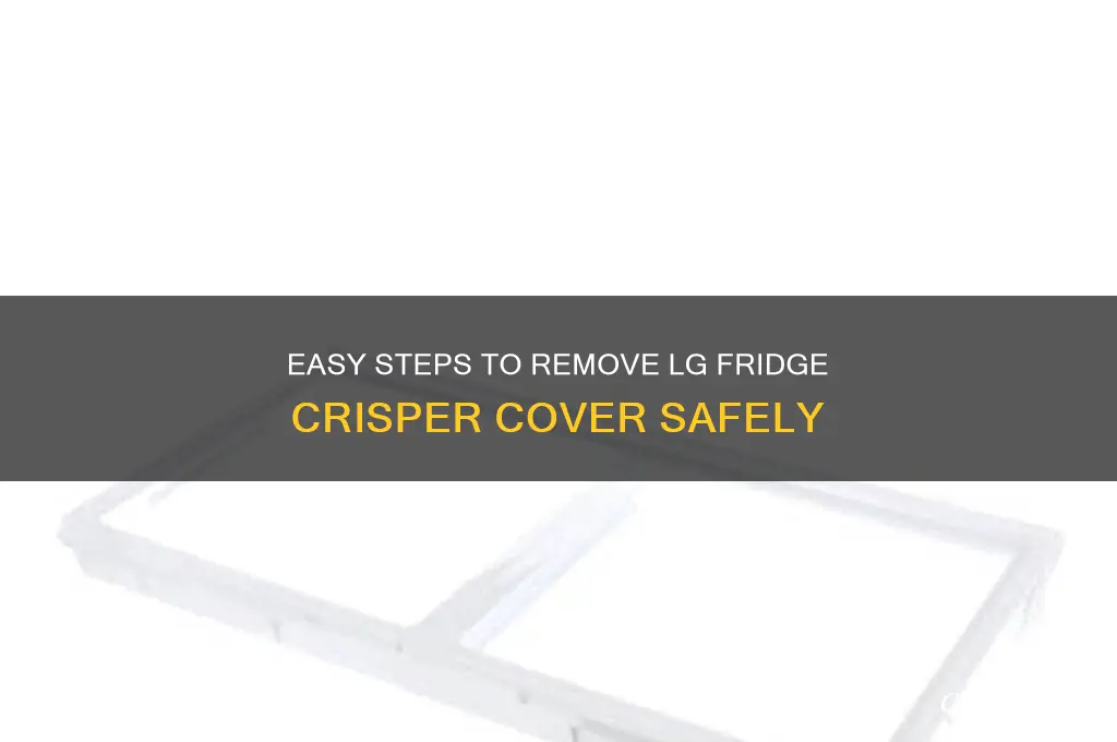 how to remove crisper cover from lg refrigerator