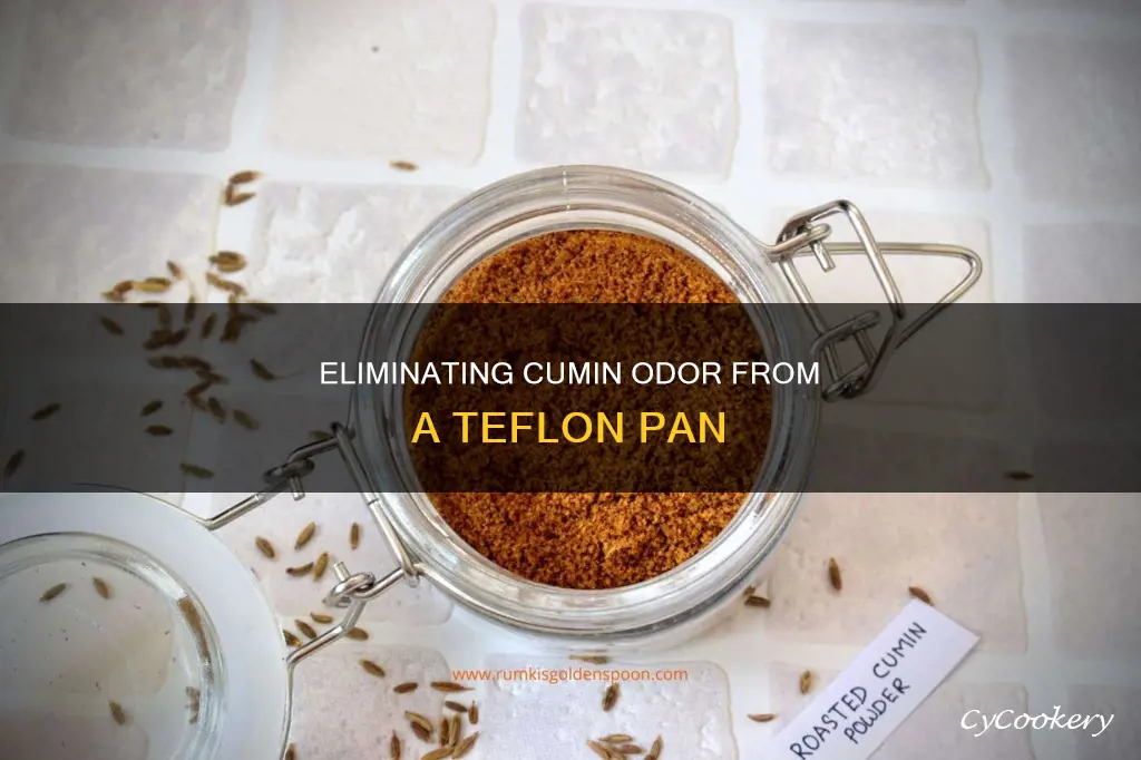 how to remove cumin smell off a teflon pan