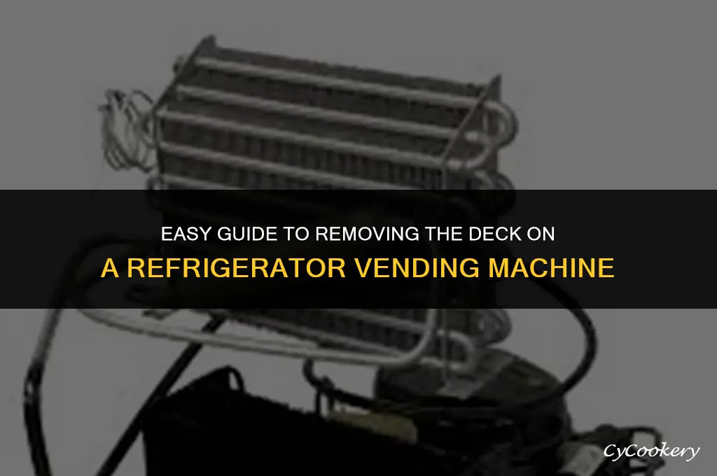 how to remove deck on refrigerator vending machine