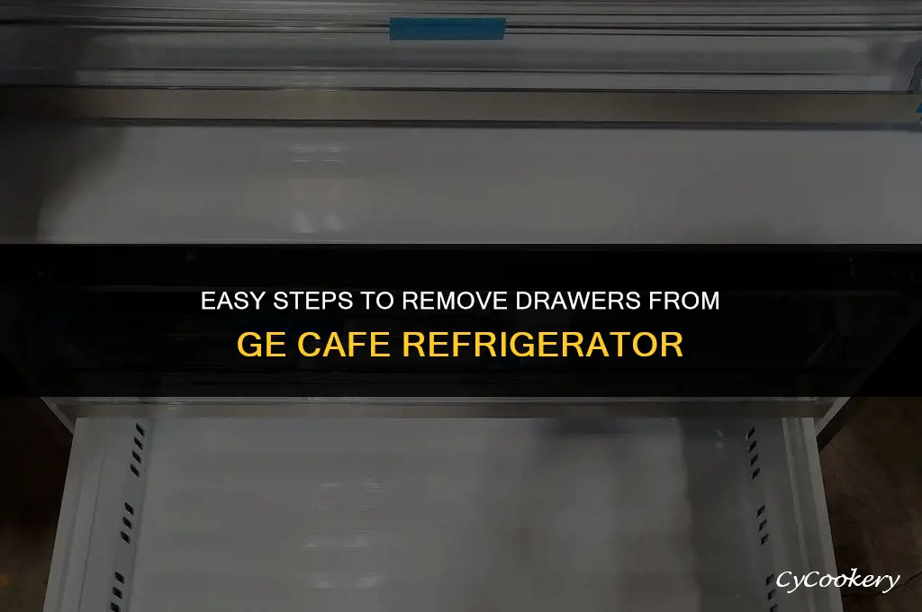 how to remove drawers from ge cafe refrigerator