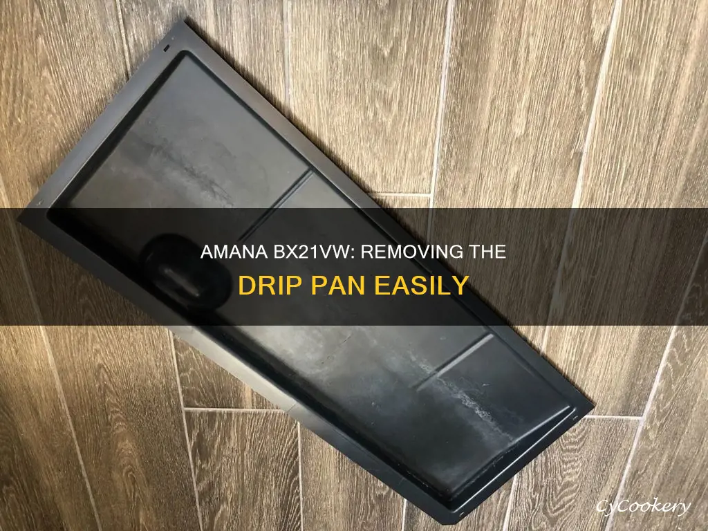 how to remove drip pan for a amana bx21vw