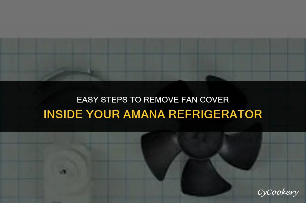how to remove fan cover inside the amana refrigerator