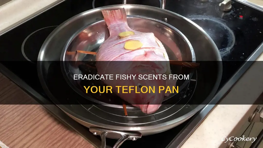 how to remove fish smell from teflon pan