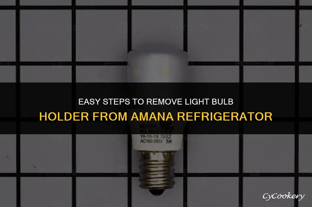 how to remove light bulb holder from amana refrigerator