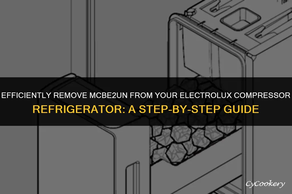 how to remove mcbe2un from compressor electrolux refrigerator