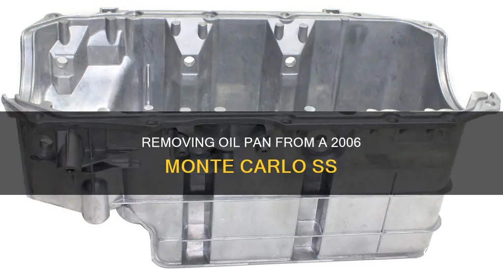 how to remove oil pan on 2006 monte carlo ss