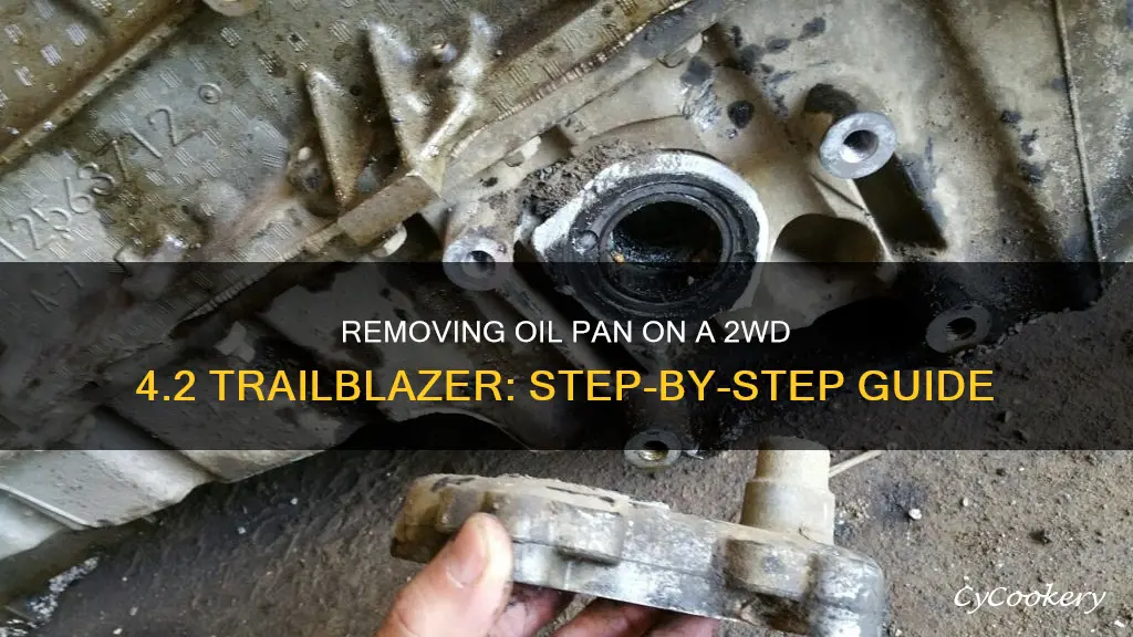 how to remove oil pan on a two-wheel drive4.2 trailblazer