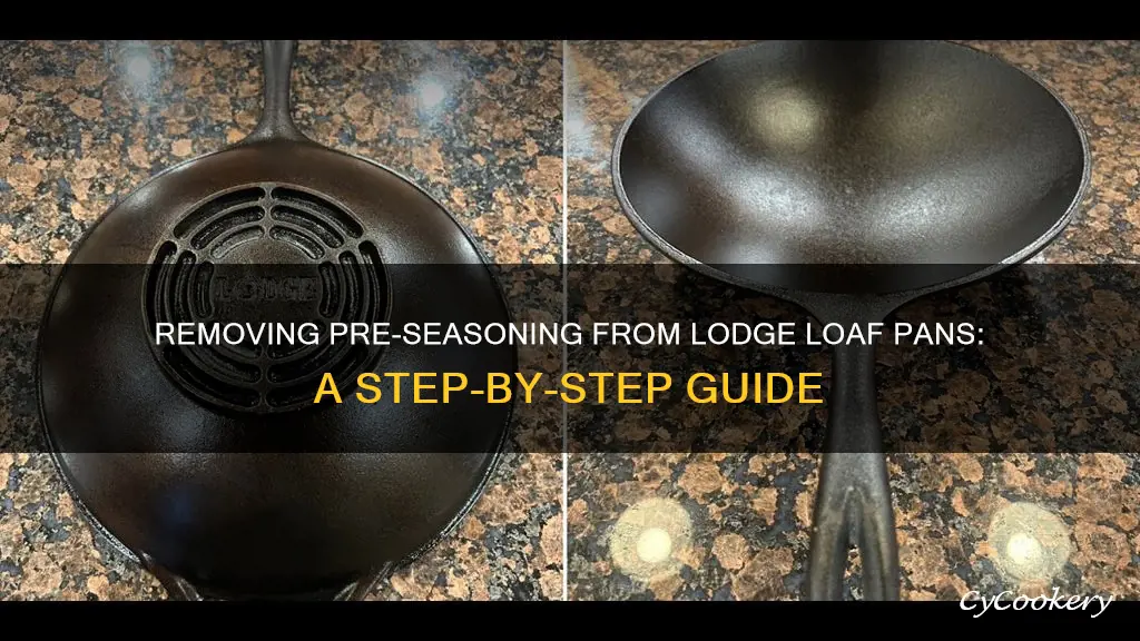 how to remove pre seasoning from lodge loaf pans