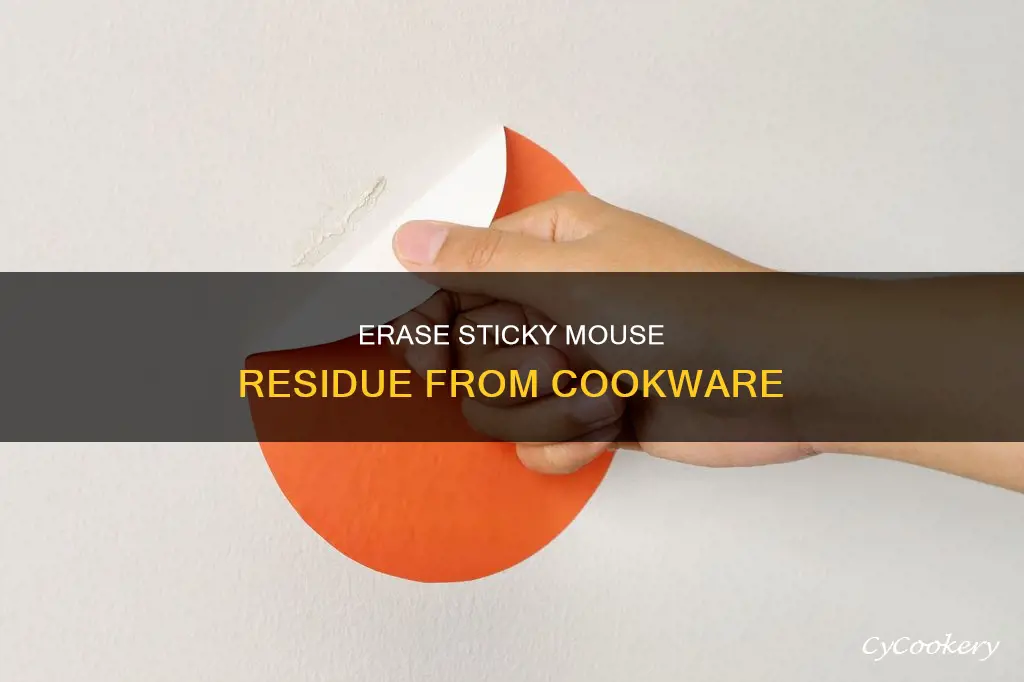 how to remove sticky mouse residue from pots and pans