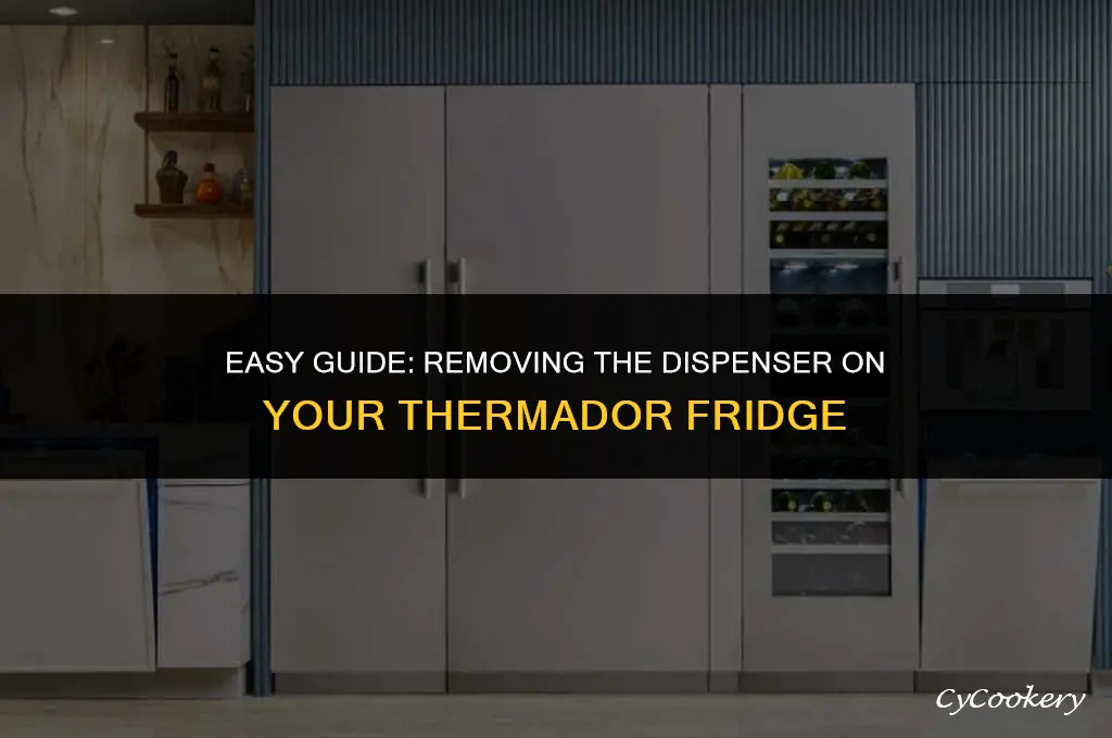 how to remove the dispenser on thermador refrigerator