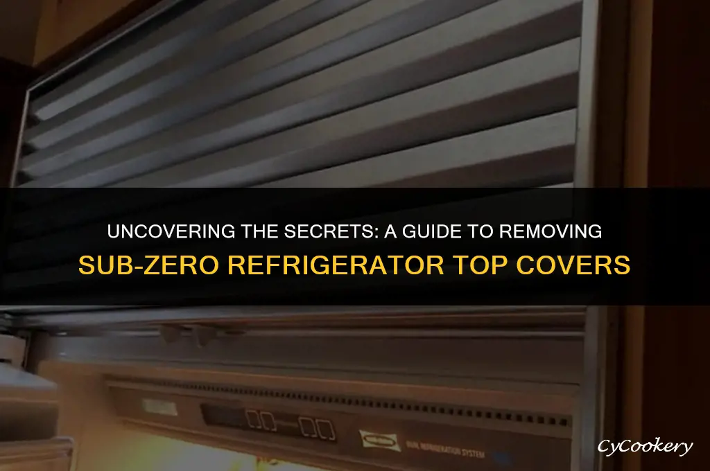 how to remove top cover inside subzero refrigerator