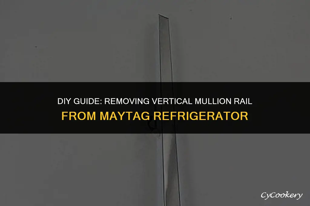 how to remove vertical mullion rail from maytag refrigerator