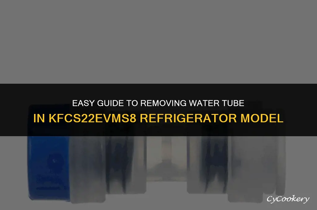 how to removewatdr tube for refrigerator model kfcs22evms8