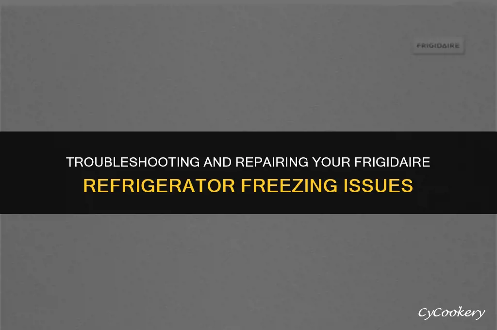 how to repair my frigidare refrigerator freezes up