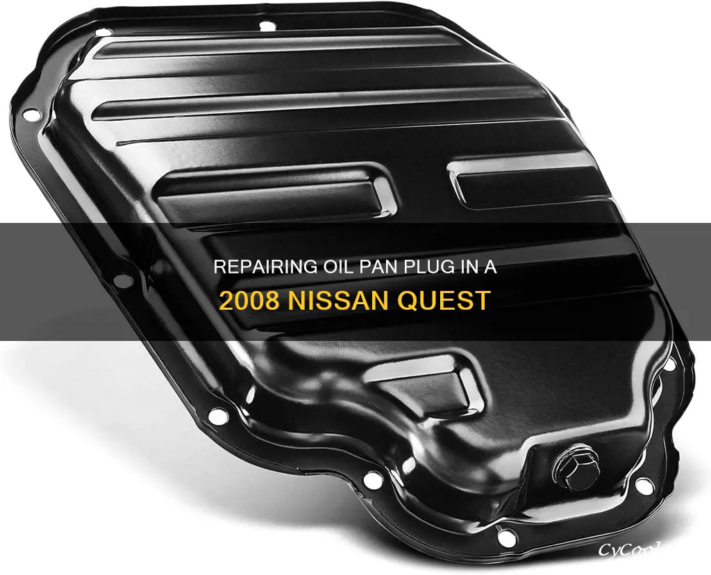 how to repair oil pan plug in 2008 nissian quest