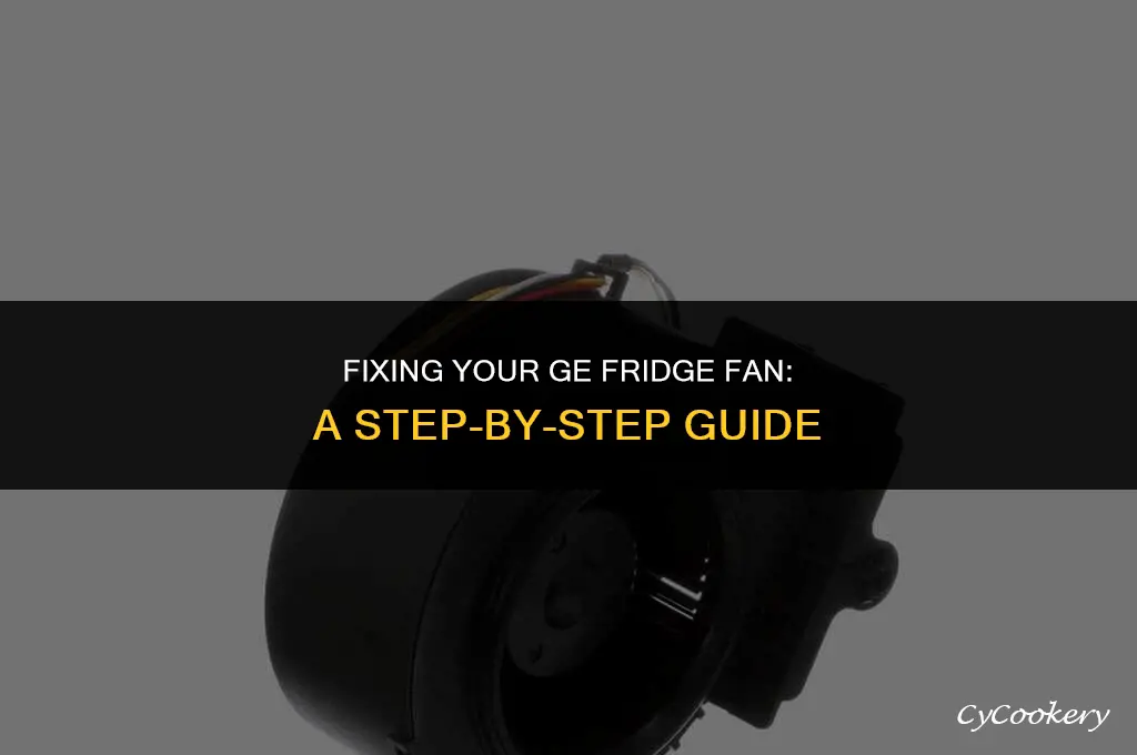 how to repair the fan on my ge refrigerator