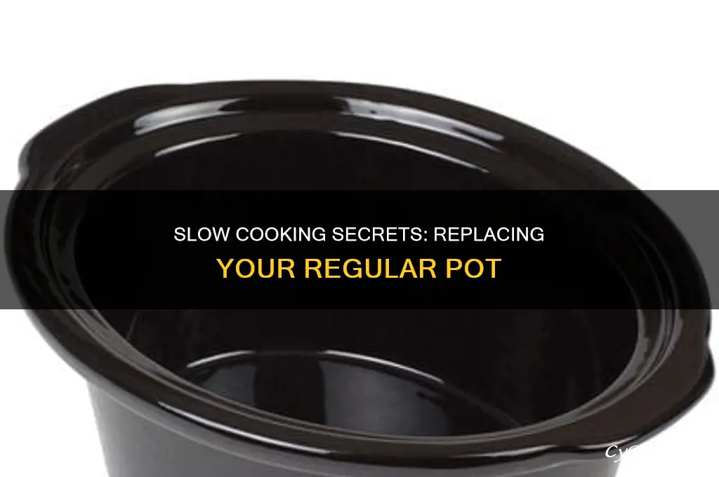 how to repkace regular pot with a slow cooker