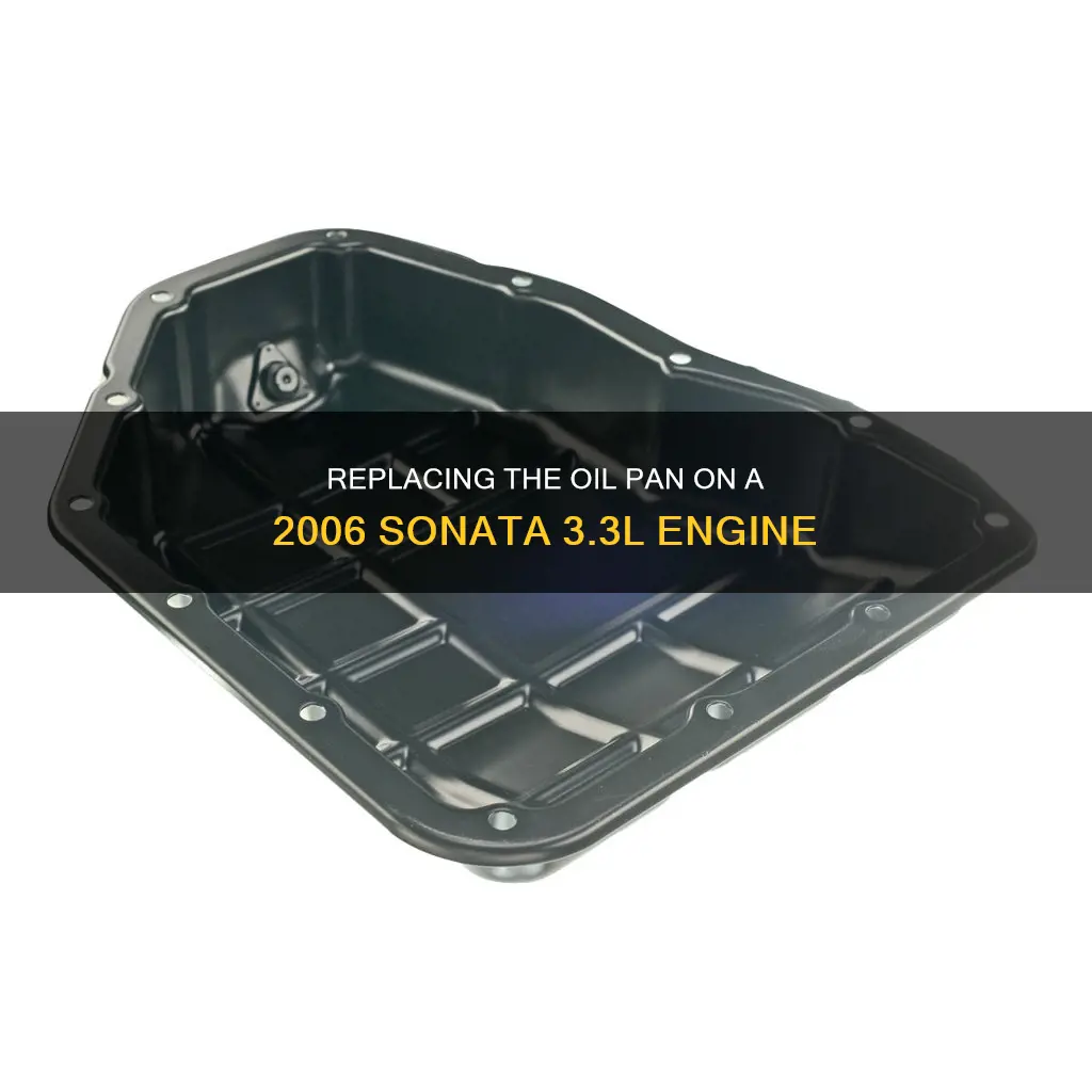 how to replace 2006 sonata 3.3 l oil pan