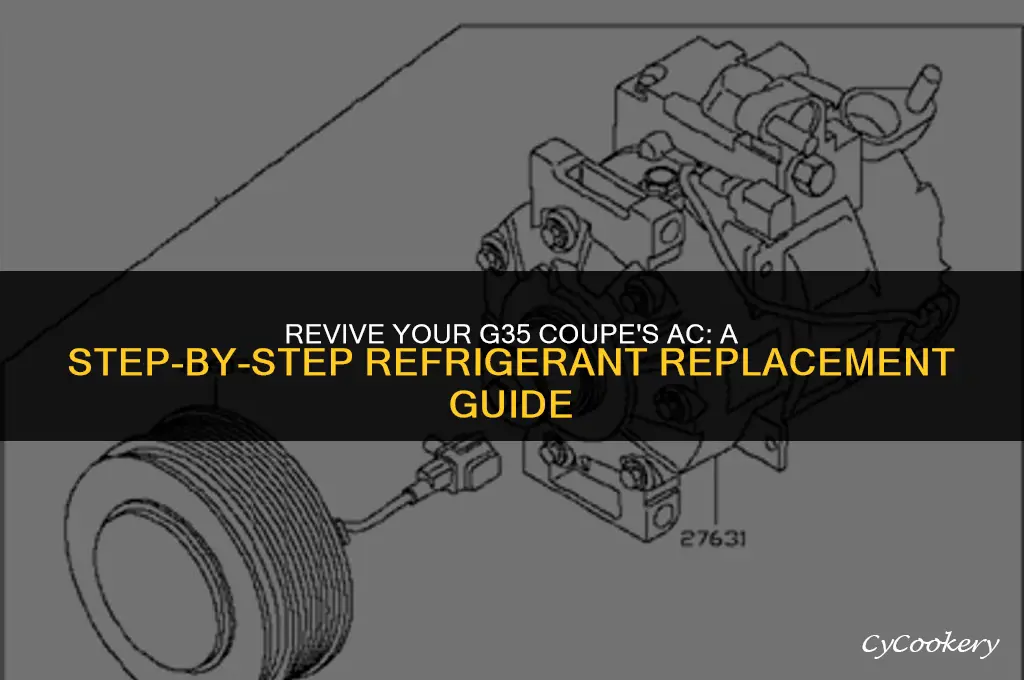 how to replace ac refrigerant in g35 coupe