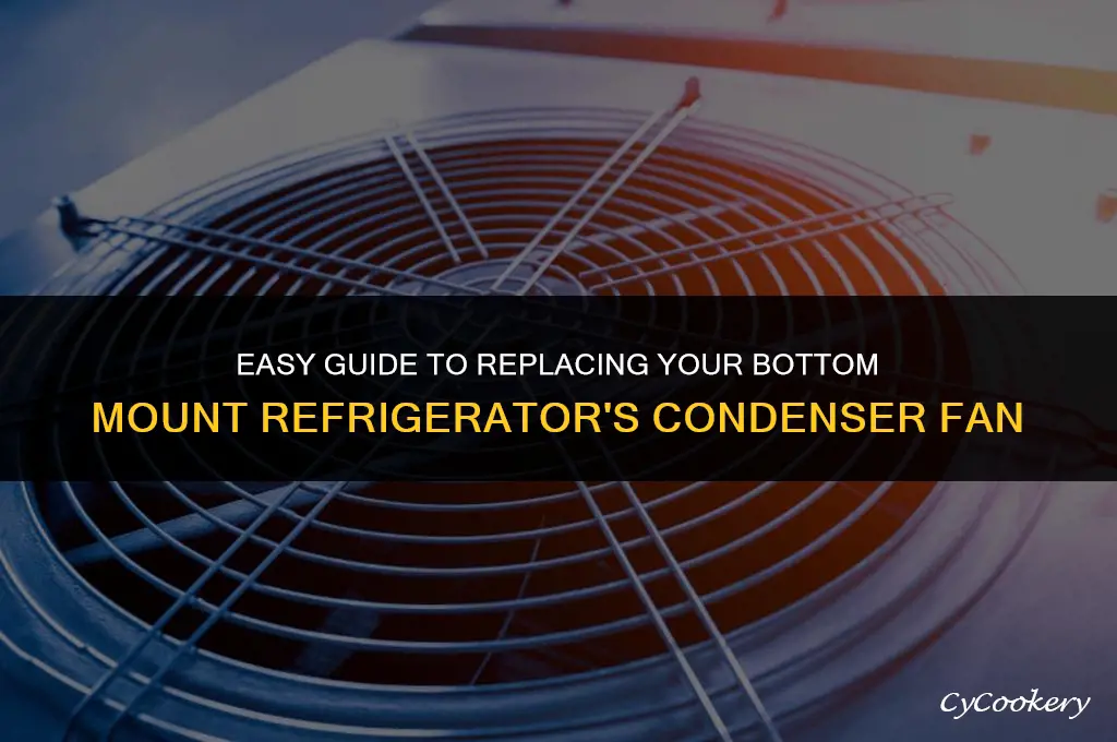 how to replace condenser fan in bottom mount refrigerator