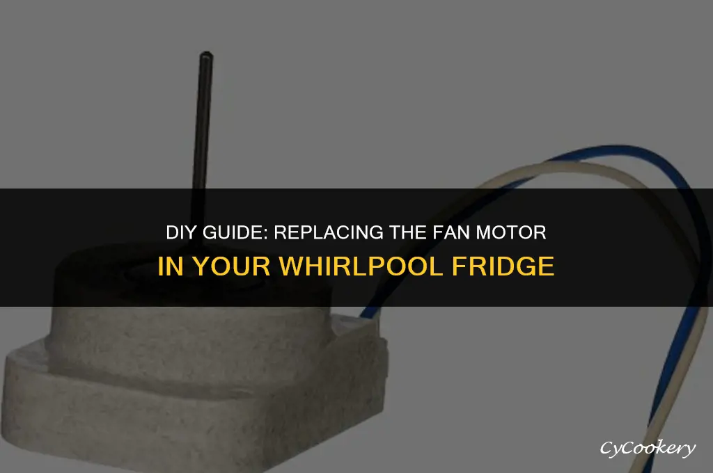 how to replace fan motor in whirlpool refrigerator